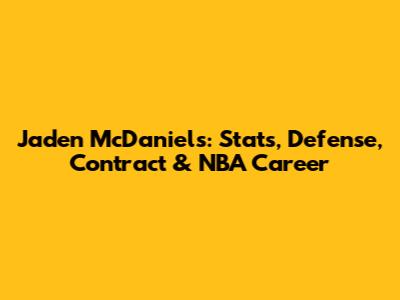 Jaden McDaniels: Stats, Defense, Contract & NBA Career