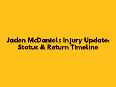 Jaden McDaniels Injury Update: Status & Return Timeline