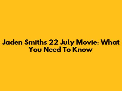 Jaden Smith's 22 July Movie: What You Need To Know