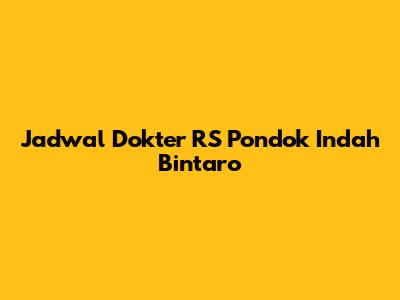 Jadwal Dokter RS Pondok Indah Bintaro