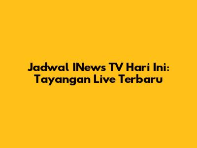 Jadwal INews TV Hari Ini: Tayangan Live Terbaru