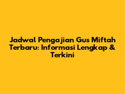 Jadwal Pengajian Gus Miftah Terbaru: Informasi Lengkap & Terkini