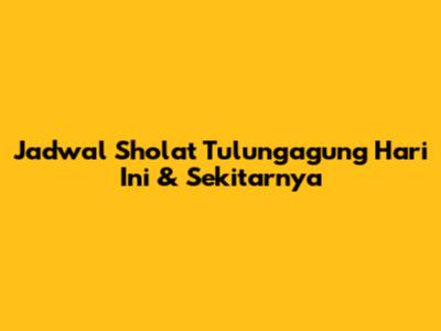Jadwal Sholat Tulungagung Hari Ini & Sekitarnya