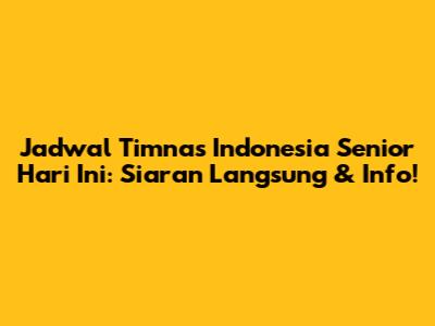 Jadwal Timnas Indonesia Senior Hari Ini: Siaran Langsung & Info!