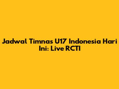 Jadwal Timnas U17 Indonesia Hari Ini: Live RCTI