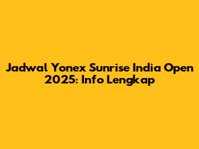 Jadwal Yonex Sunrise India Open 2025: Info Lengkap