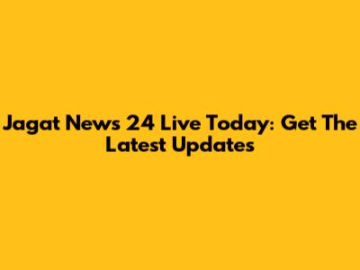 Jagat News 24 Live Today: Get The Latest Updates