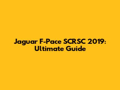 Jaguar F-Pace SCRSC 2019: Ultimate Guide