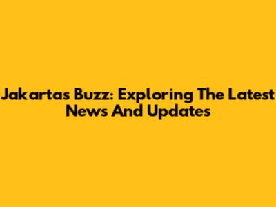 Jakarta's Buzz: Exploring The Latest News And Updates