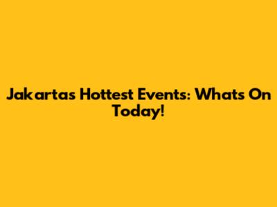 Jakarta's Hottest Events: What's On Today!