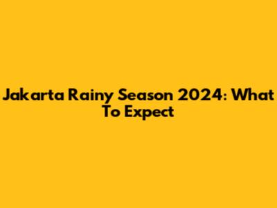 Jakarta Rainy Season 2024: What To Expect