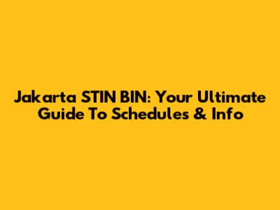Jakarta STIN BIN: Your Ultimate Guide To Schedules & Info