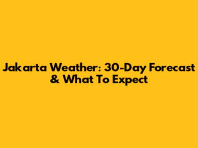 Jakarta Weather: 30-Day Forecast & What To Expect
