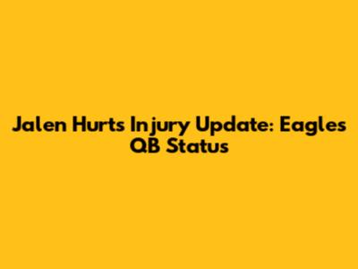 Jalen Hurts Injury Update: Eagles' QB Status
