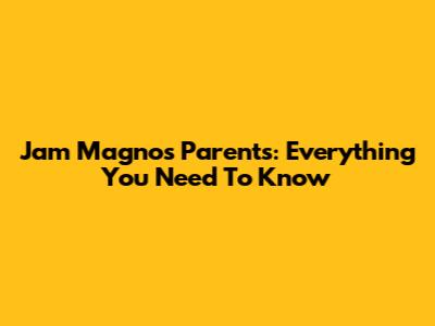 Jam Magno's Parents: Everything You Need To Know