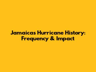 Jamaica's Hurricane History: Frequency & Impact
