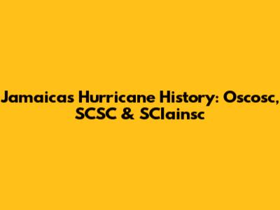 Jamaica's Hurricane History: Oscosc, SCSC & SCIainsc