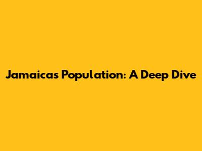 Jamaica's Population: A Deep Dive