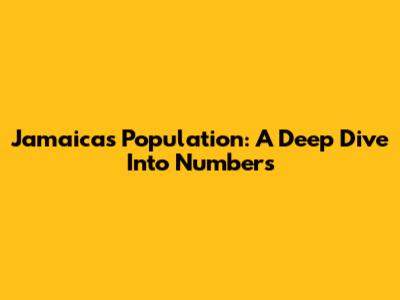 Jamaica's Population: A Deep Dive Into Numbers