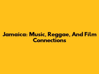 Jamaica: Music, Reggae, And Film Connections