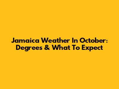 Jamaica Weather In October: Degrees & What To Expect