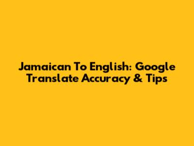 Jamaican To English: Google Translate Accuracy & Tips