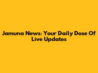 Jamuna News: Your Daily Dose Of Live Updates