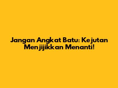 Jangan Angkat Batu: Kejutan Menjijikkan Menanti!