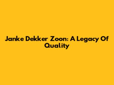 Janke Dekker Zoon: A Legacy Of Quality