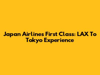 Japan Airlines First Class: LAX To Tokyo Experience