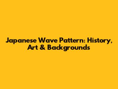 Japanese Wave Pattern: History, Art & Backgrounds