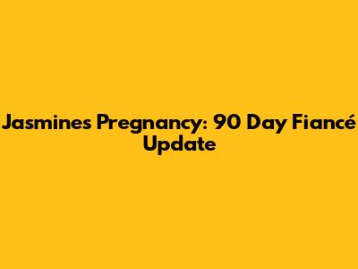 Jasmine's Pregnancy: 90 Day Fiancé Update