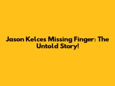 Jason Kelce's Missing Finger: The Untold Story!