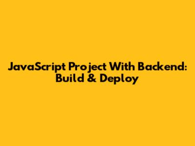 JavaScript Project With Backend: Build & Deploy