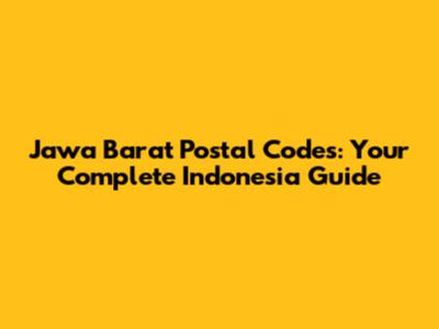 Jawa Barat Postal Codes: Your Complete Indonesia Guide