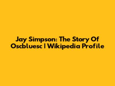 Jay Simpson: The Story Of Oscbluesc | Wikipedia Profile