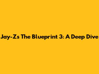 Jay-Z's The Blueprint 3: A Deep Dive