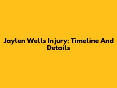 Jaylen Wells Injury: Timeline And Details