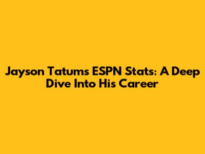 Jayson Tatum's ESPN Stats: A Deep Dive Into His Career
