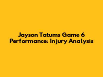 Jayson Tatum's Game 6 Performance: Injury Analysis