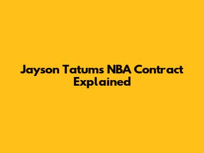 Jayson Tatum's NBA Contract Explained