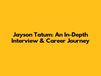 Jayson Tatum: An In-Depth Interview & Career Journey