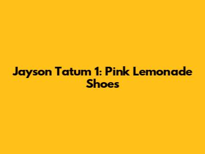 Jayson Tatum 1: Pink Lemonade Shoes