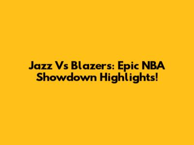 Jazz Vs Blazers: Epic NBA Showdown Highlights!