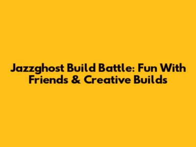 Jazzghost Build Battle: Fun With Friends & Creative Builds
