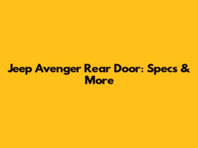 Jeep Avenger Rear Door: Specs & More