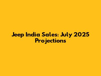 Jeep India Sales: July 2025 Projections