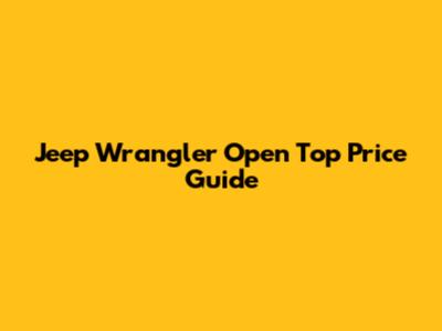 Jeep Wrangler Open Top Price Guide