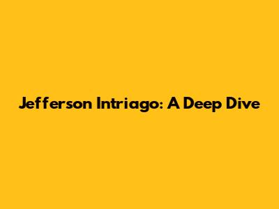 Jefferson Intriago: A Deep Dive