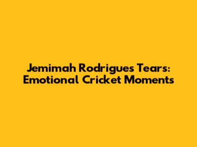 Jemimah Rodrigues' Tears: Emotional Cricket Moments